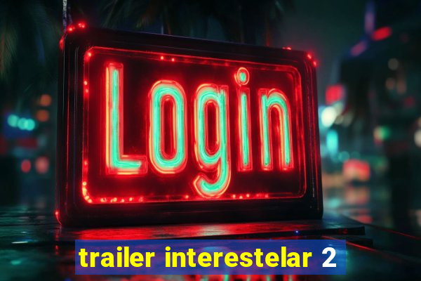 trailer interestelar 2